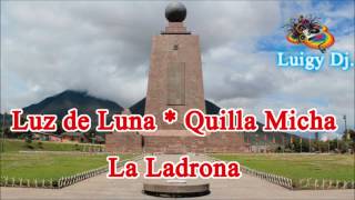 Video thumbnail of "Luz de Luna Quilla Micha * Tema La Ladrona"