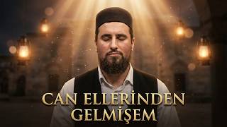 Can Ellerinden Gelmişem