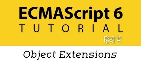 #14 - Object Extensions in ES6 | ES6 Tutorial in Hindi