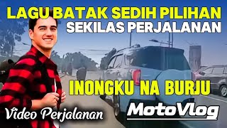 LAGU POP BATAK SEDIH PILIHAN || INANG NA BURJU || SEKILAS PERJALANAN ENAK BUAT TEMAN PERJALANAN JAUH