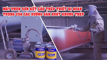 Máy Phun Sơn Kết Cấu Thép Đối Tác Đáng Tin Cậy Trong Sơn Nhà Xưởng
