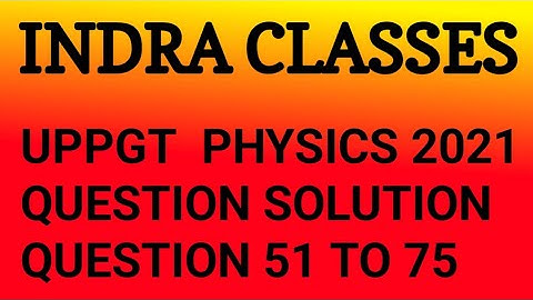 UP PGT - 2021 || PHYSICS PAPER SOLUTION || VIDEO - 01 || INDRA CLASSES