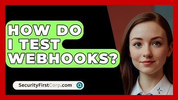 How Do I Test Webhooks? - SecurityFirstCorp.com