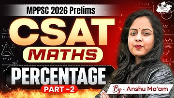 MPPSC CSAT 2026 | Mathematics: Percentage (Part 2) | Maths By Anshu Mam | MPPSC StudyIQ