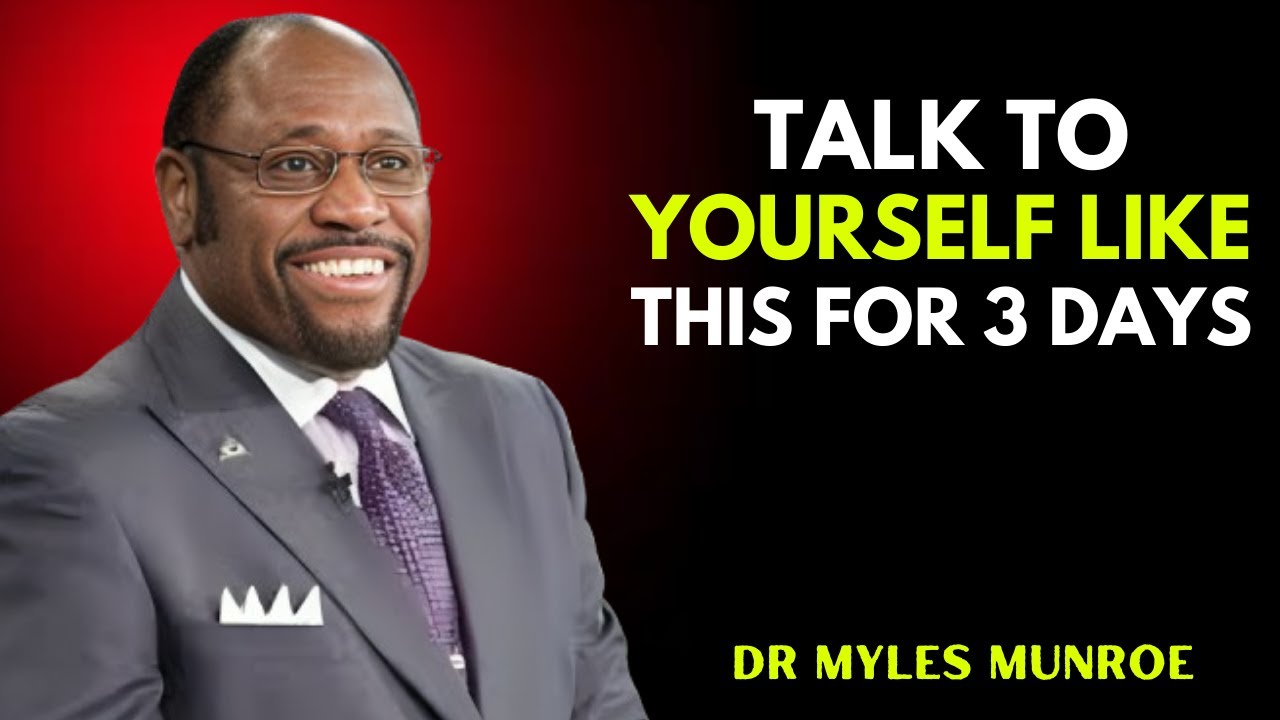 “If You Talk to Yourself Like This for 3 Days, Everything Will Change | Dr Myles Munroe”