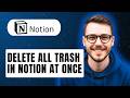 How To Delete All Trash In Notion At Once [2026 Guide]