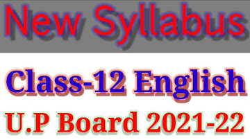 UP Board Class 12 English Syllabus for Session 2021-2022/ Syllabus Of Class 12 English /नया पाठक्रम