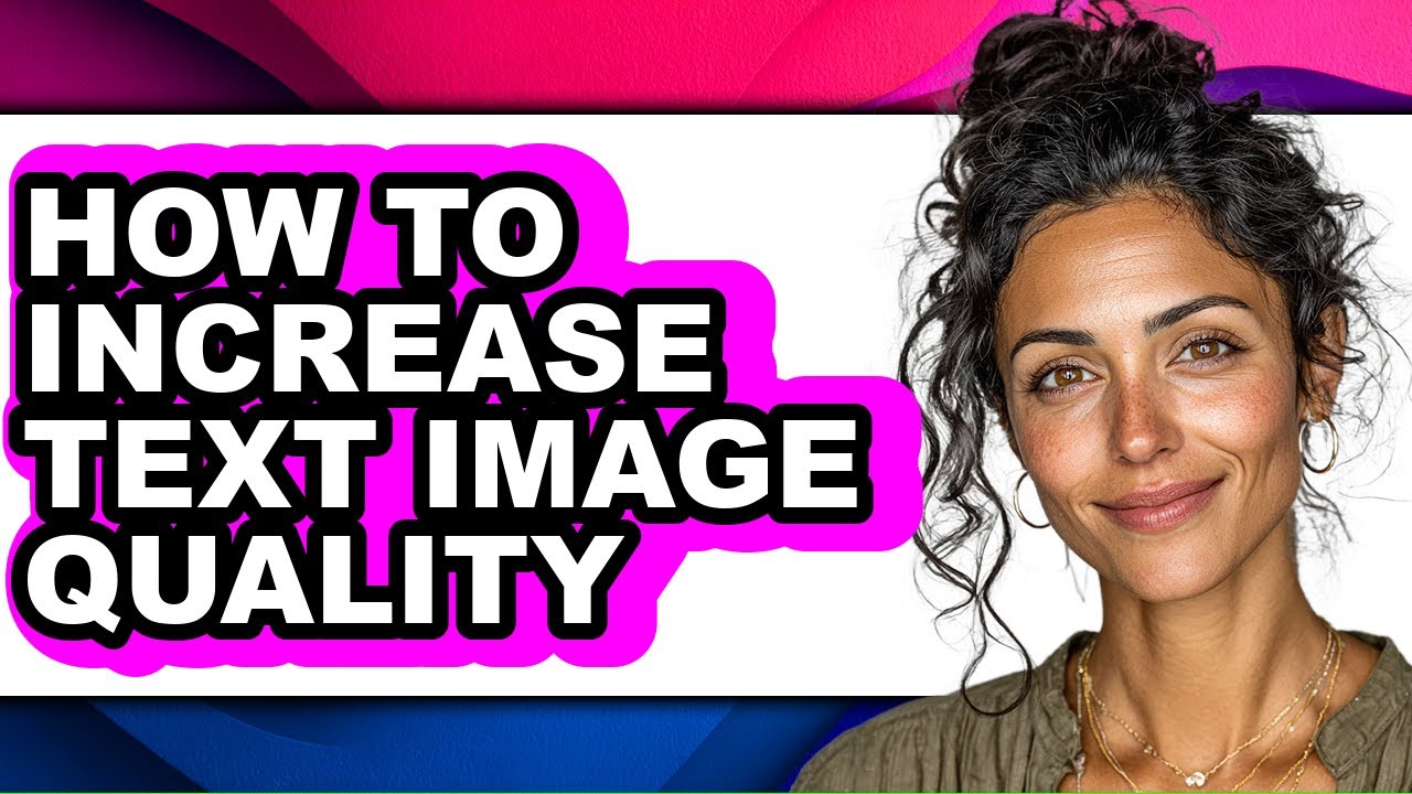 How to Increase Text Image Quality - Full Guide
