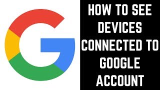 how to see devices connected to google account