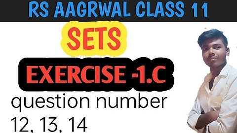 RS AAGRWAL CLASS 11 exercise 1C question number 12,13,14