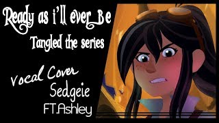 【SEDGEIE】»Ready as I'll ever Be•Tangled the series•[Female solo Cover ft. Ashley]« chords