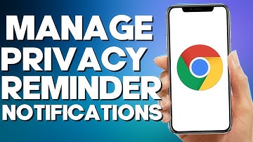 How to Manage Privacy Reminder Notifications on Google Chrome Mobile