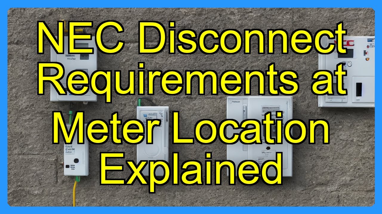NEC Disconnect Requirements at Meter Location Explained - YouTube