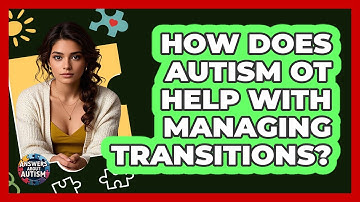 How Does Autism OT Help With Managing Transitions? - Answers About Autism