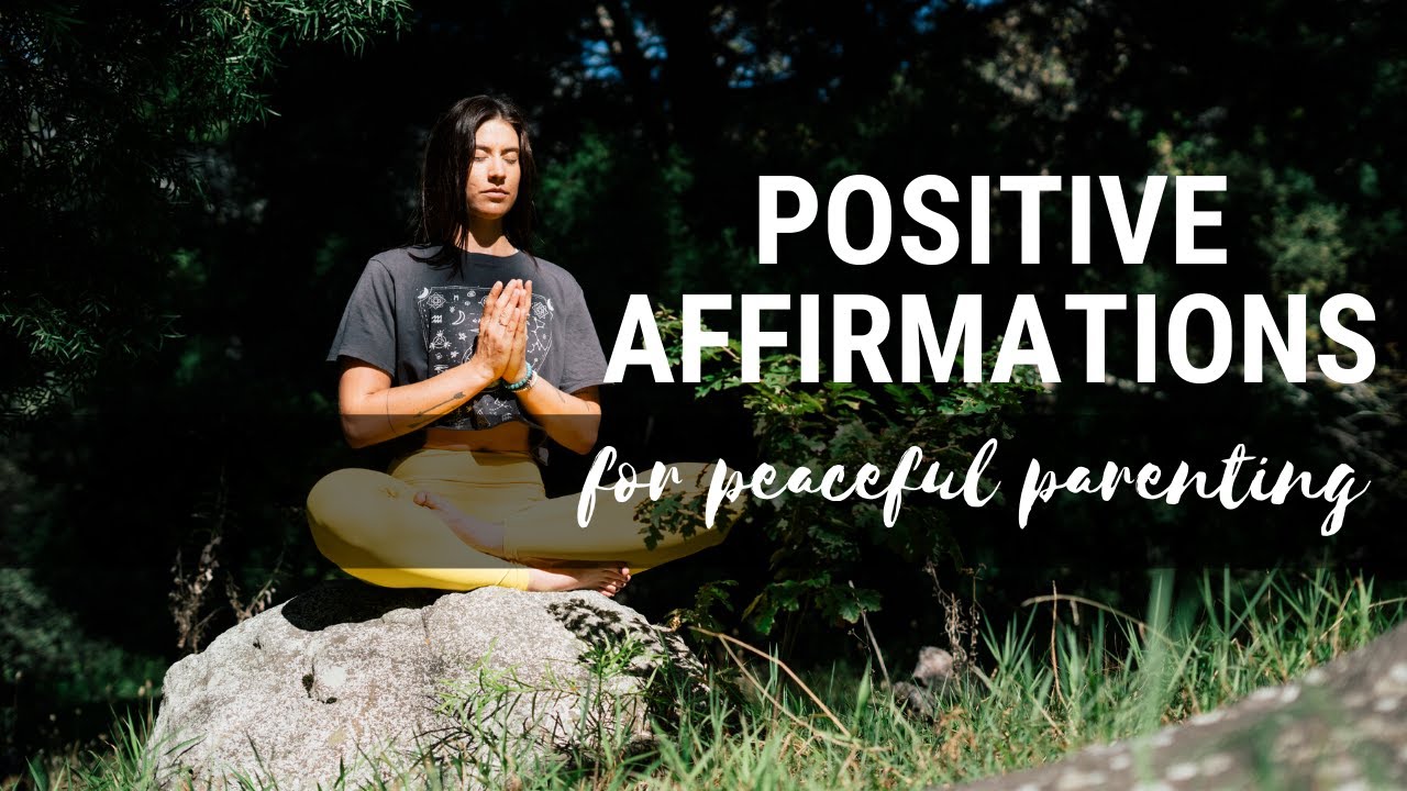 POSITIVE AFFIRMATIONS FOR PEACEFUL PARENTING | I AM ...