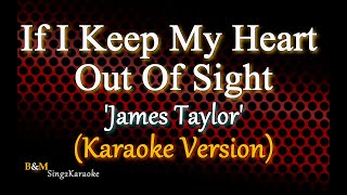 If I Keep My Heart Out Of Sight - James Taylor (Karaoke Version)