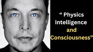 Understanding Physics Intelligence and Consciousness | Elon Musk Lex Fridman interview