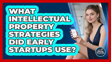 What Intellectual Property Strategies Did Early Startups Use? - The Startup Growth Hub