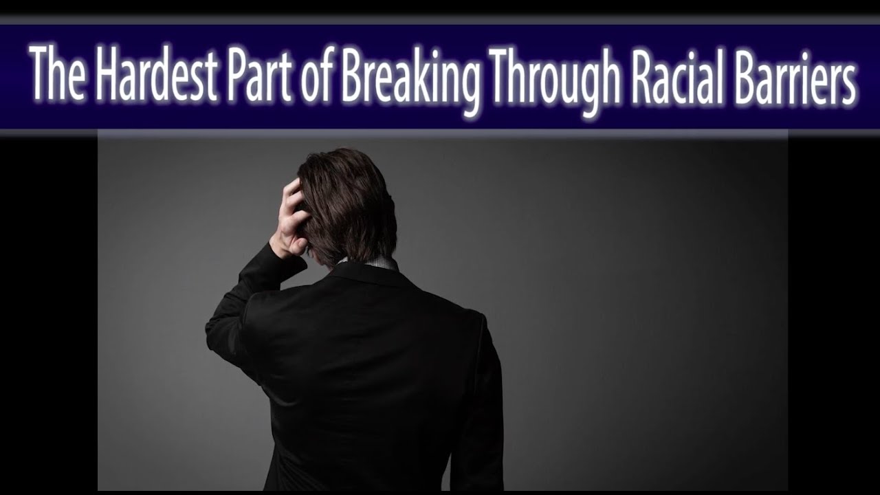 The Hardest Part of Breaking Through Racial Barriers