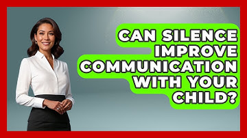 Can Silence Improve Communication With Your Child? - Second Chance Journey