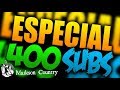 Especial de 400 Inscritos * 1°Parte *