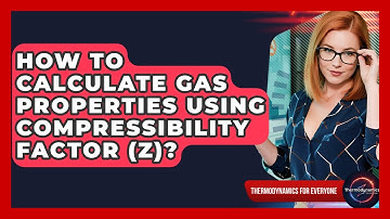 How To Calculate Gas Properties Using Compressibility Factor (Z)? - Thermodynamics For Everyone