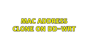Mac address clone on DD-WRT (2 Solutions!!)