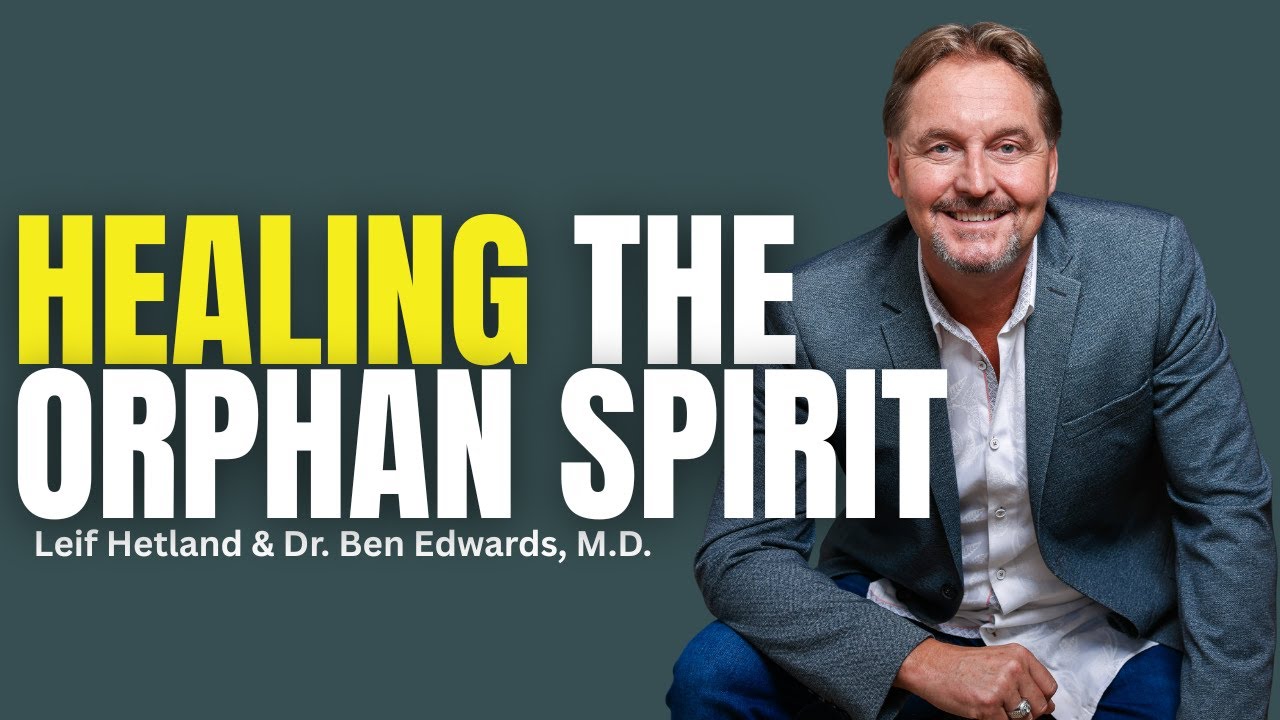 Healing the Orphan Spirit | Leif Hetland