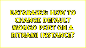 Databases: How to change default mongo port on a bitnami instance? (2 Solutions!!)