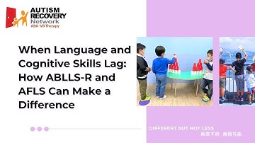 When Language and Cognitive Skills Lag: How ABLLS-R and AFLS Can Make a Difference