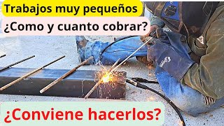 ¿Cuanto se cobra por trabajos de soldadura muy pequeños y de poco tiempo? ¿Vale la pena hacerlos?