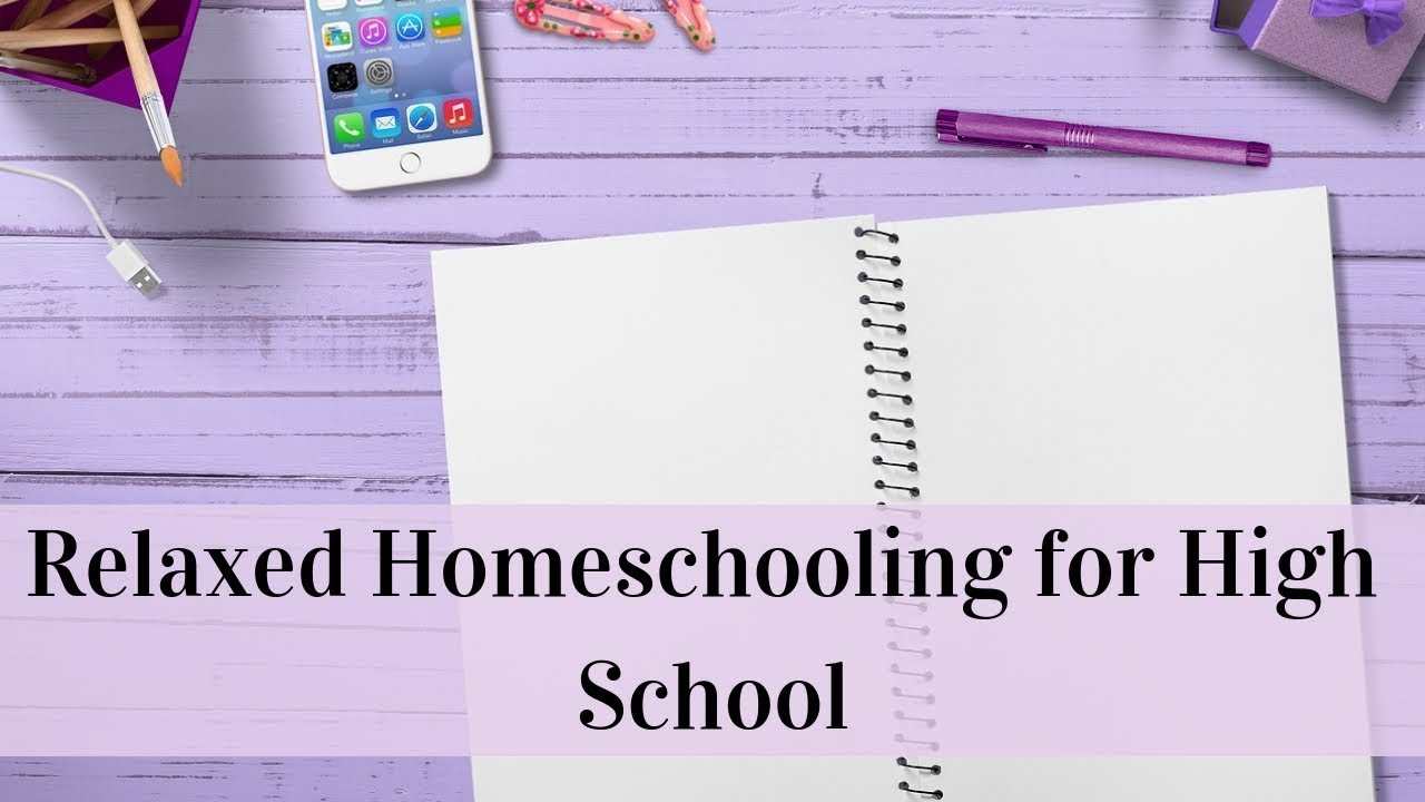 Relaxed Homeschooling for High School - YouTube