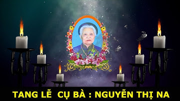TANG LỄ CỤ NGUYỄN THỊ NA