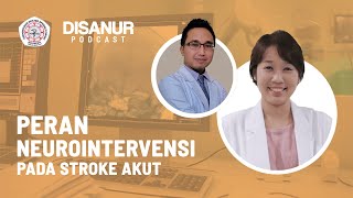 DISANUR Episode 2 - Peran Neurointervensi Pada Stroke Akut