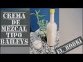 COMO HACER CREMA DE MEZCAL TIPO BAILEYS | EL RODRI