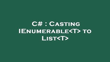 C# : Casting IEnumerable T  to List T