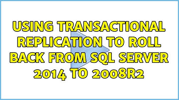 Using transactional replication to roll back from SQL server 2014 to 2008R2 (2 Solutions!!)