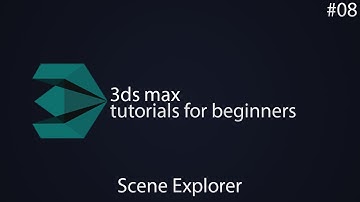 3ds max beginners tutorials - #8 Scene Explorer
