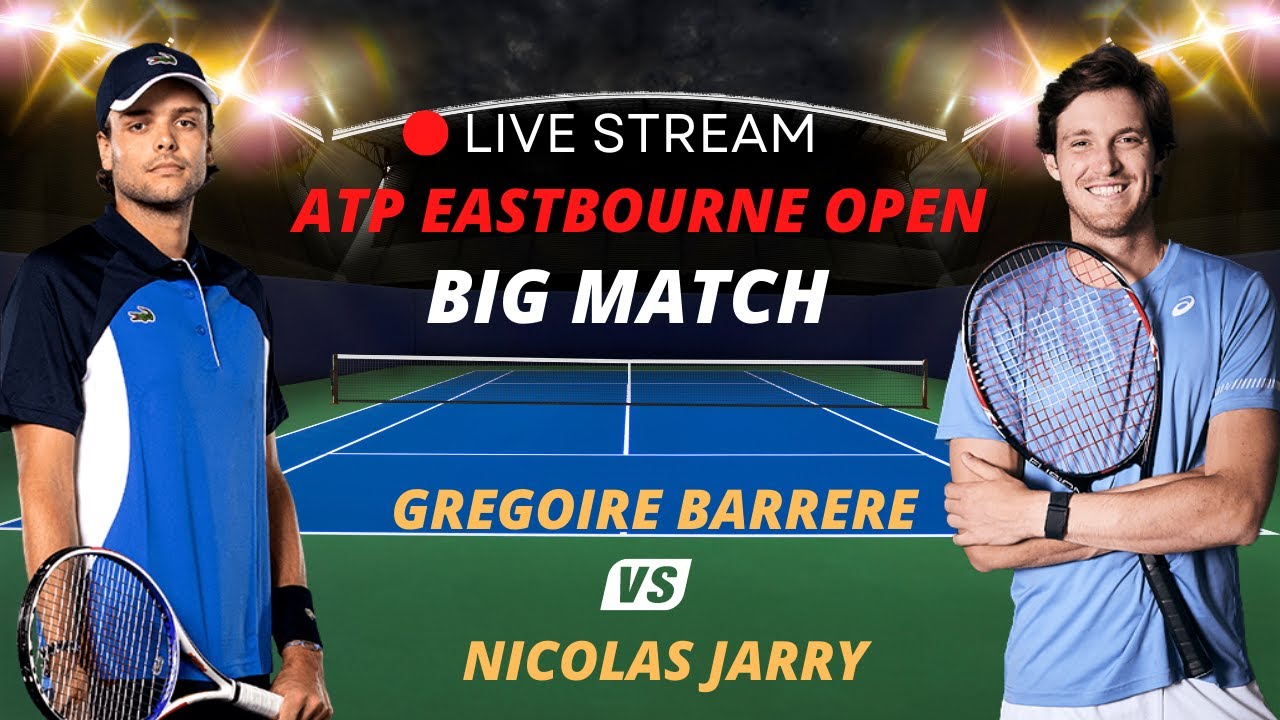 ATP LIVE NICOLAS JARRY VS GREGOIRE BARRERE ATP EASTBOURNE 2023 TENNIS MATCH PREVIEW STREAM