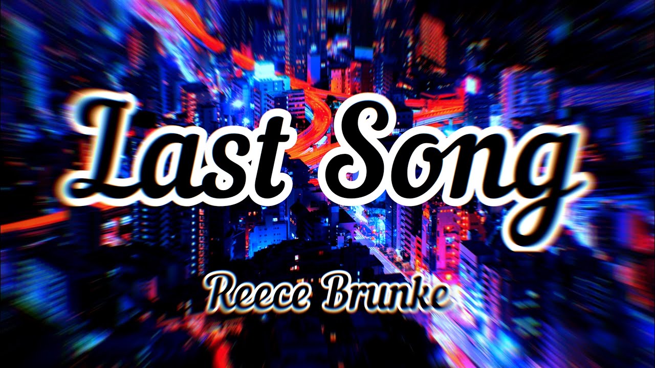 Reece Brunke - Last Song (Lyrics)