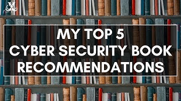 My Top 5 Cyber Security Book Recommendations