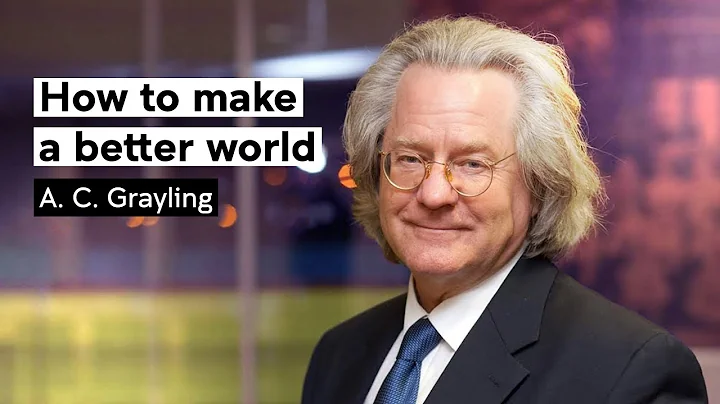 How to make a better world: A. C. Grayling