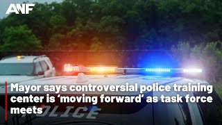 Mayor says controversial police training center is ‘moving forward’ as task force meets