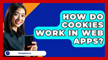 How Do Cookies Work In Web Apps? - Be App Savvy