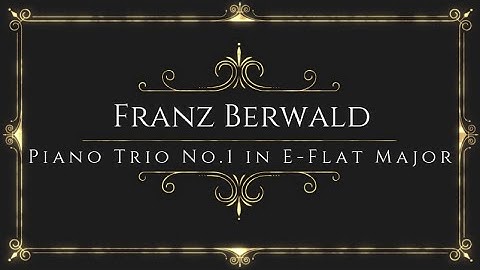 Franz Berwald - Piano Trio No.1 in E-Flat Major