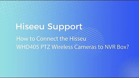 How to Connect the Hisseu WHD405 PTZ Wireless Cameras to NVR Box