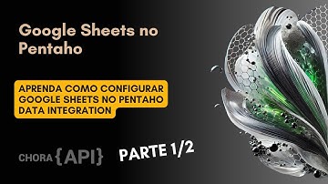 [PDI] Google Sheets no Pentaho - Liberação do acesso à planilha - Parte 1/2