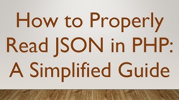 How to Properly Read JSON in PHP: A Simplified Guide