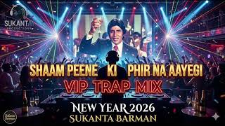 Shaam Peene Ki Phir Na Aayegi (VIP Trap Mix) | Sukanta Barman | New Year 2026