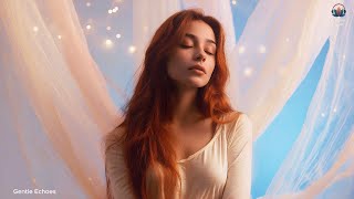 Gentle Echoes ✨Dreamy Chillout ✨Beautiful Women ✨Ambient Light
